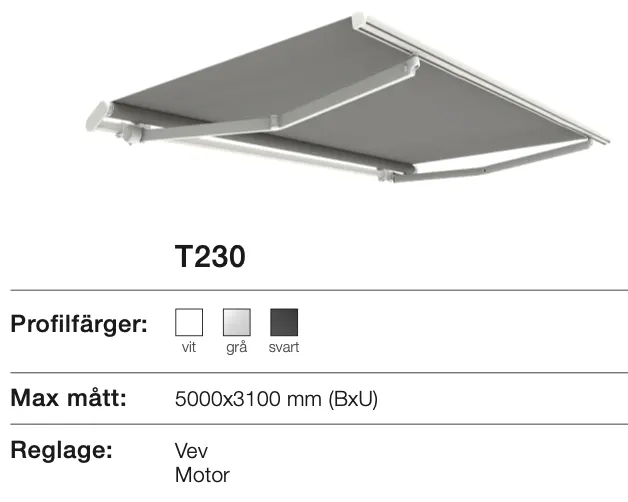 Markis med modellbeteckning T230, tillgänglig i profilfärgerna vit, grå och svart. Maximal storlek 5000x3100 mm (bredd x utfall). Styralternativ: vev och motor.